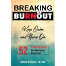 BREAKING BURNOUT Keep Calm and Nurse On: 52 Strategies for Burnout Survival