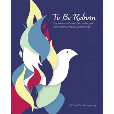 To Be Reborn: The Nehemiah Center's Second Decade Transforming Lives and Communities