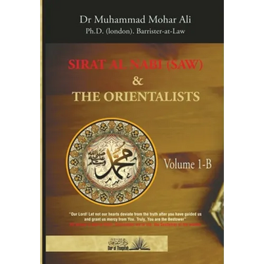 Sirat Al Nabi and the Orientalists - Vol. 1 B: From the early phase of the Prophet's Mission to his migration to Madinah