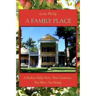 A Family Place: A Hudson Valley Farm, Three Centuries, Five Wars, One Family