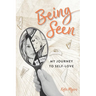 Being Seen: My Journey to Self-love