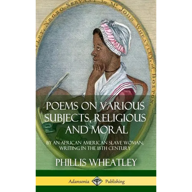 Poems on Various Subjects, Religious and Moral: By an African American Slave Woman, Writing in the 18th Century (Hardcover)