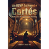 An RSVP to Hernán Cortés: Doña Luisa de Estrada Tells Her Story