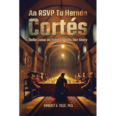 An RSVP to Hernán Cortés: Doña Luisa de Estrada Tells Her Story