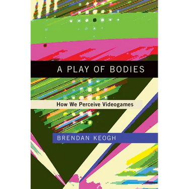 A Play of Bodies: How We Perceive Videogames
