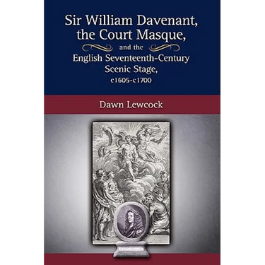 Sir William Davenant, the Court Masque and the English Seventeenth Century Scenic Stage, c1605 -c1700