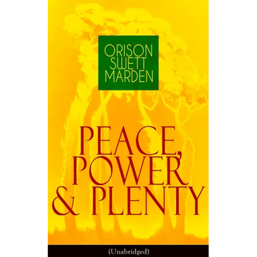 Peace, Power & Plenty (Unabridged): Before a Man Can Lift Himself, He Must Lift His Thought
