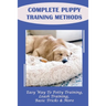 Complete Puppy Training Methods: Easy Way To Potty Training, Leash Training, Basic Tricks & More: How To Stop Puppy Biting And Train Bite Inhibition