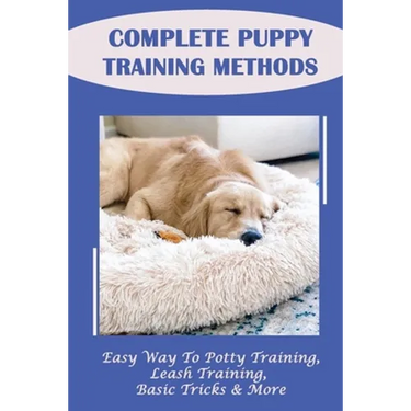 Complete Puppy Training Methods: Easy Way To Potty Training, Leash Training, Basic Tricks & More: How To Stop Puppy Biting And Train Bite Inhibition