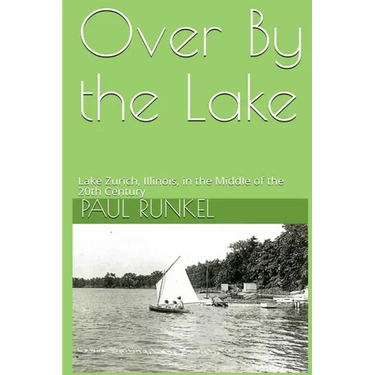Over By The Lake: Lake Zurich, Illinois, in the Middle of the 20th Century