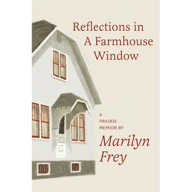 Reflections in a Farmhouse Window: A Prairie Memoir