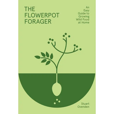 Flowerpot Forager: An Easy Guide to Growing Wild Food at Home