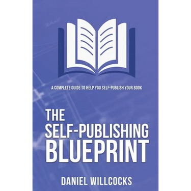 The Self-publishing Blueprint: A complete guide to help you self-publish your book