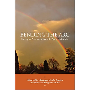 Bending the Arc: Striving for Peace and Justice in the Age of Endless War