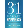 The 31 Days to Happiness: How to Find What Really Matters in Life