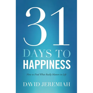 The 31 Days to Happiness: How to Find What Really Matters in Life