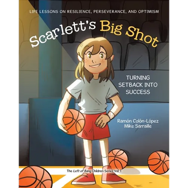 Scarlett's Big Shot: Turning Setback Into Success: Life Lessons on Resilience, Perseverance, and Optimism