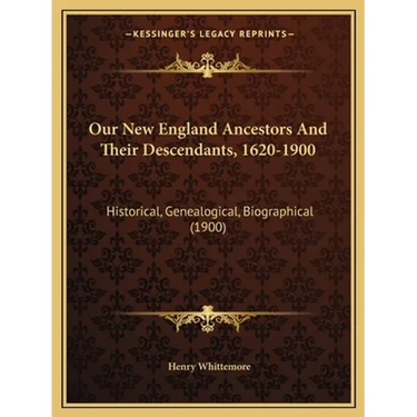 Our New England Ancestors and Their Descendants, 1620-1900: Historical, Genealogical, Biographical (1900)