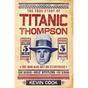 Titanic Thompson: The Man Who Bet on Everything
