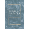 Seeker of Silences: Contemplations of a Silent Mind