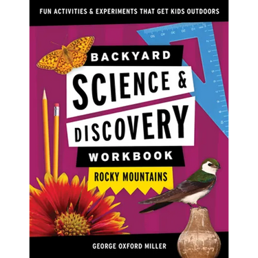 Backyard Science & Discovery Workbook: Rocky Mountains: Fun Activities & Experiments That Get Kids Outdoors