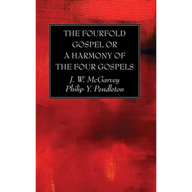 The Fourfold Gospel or a Harmony of the Four Gospels