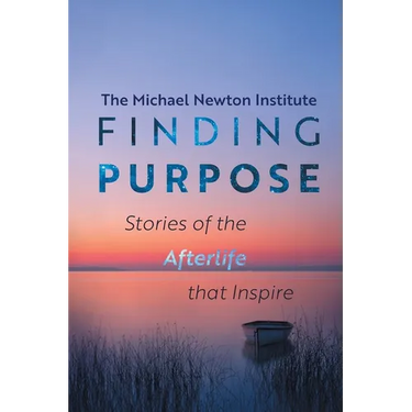 Finding Purpose -Stories of the Afterlife that Inspire