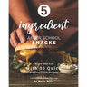 5-ingredient After School Snacks: Delight your Kids with 30 Quick and Easy Delish Recipes