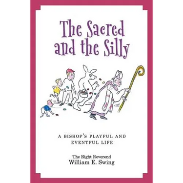 The Sacred and the Silly: A Bishop's Playful and Eventful Life