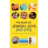 The Book of Jewish Joys (No OYs): From sizzling latkes to slurping matzah ball soup: 72 small joyful things.