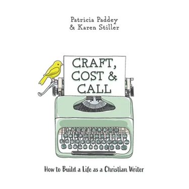 Craft, Cost & Call: How to Build a Life as a Christian Writer