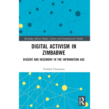 Digital Activism in Zimbabwe: Dissent and Hegemony in the Information Age