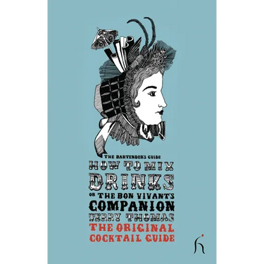 How to Mix Drinks or The Bon Vivant's Companion: The Original Cocktail Guide