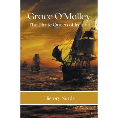Grace O'Malley: The Pirate Queen of Ireland