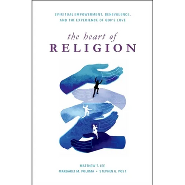 Heart of Religion: Spiritual Empowerment, Benevolence, and the Experience of God's Love
