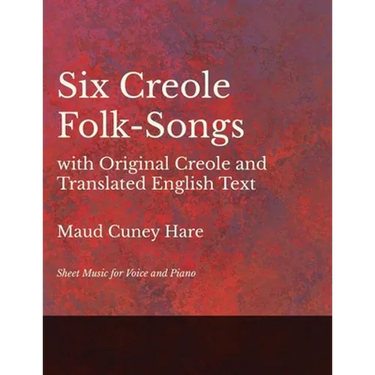 Six Creole Folk-Songs with Original Creole and Translated English Text - Sheet Music for Voice and Piano