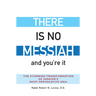 There Is No Messiah--And You're It: The Stunning Transformation of Judaism's Most Provocative Idea