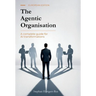 The Agentic Organisation: A complete AI transformation framework - European Edition