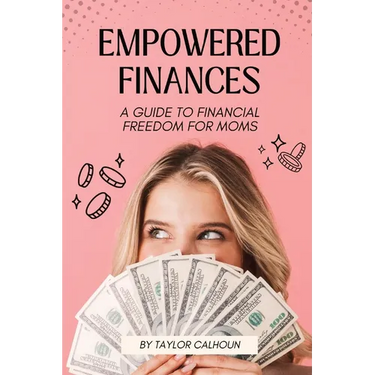 Empowered Finances: A Guide to Financial Freedom for Moms