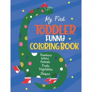 My First Toddler Funny Coloring Book: Learn and Fun with Numbers, Letters, Fruits, Vegetables, Shapes and Animals for 1-5 year old (Big Kids coloring