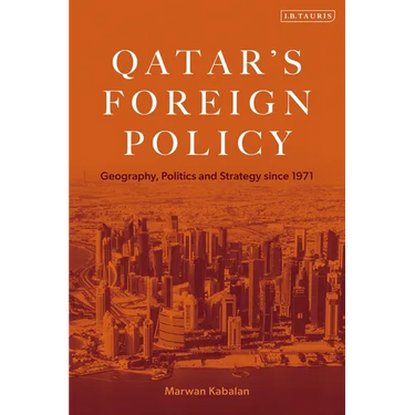 Qatar's Foreign Policy: Geography, Politics and Strategy since 1971
