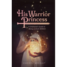 His Warrior Princess: A Girlfriend's Guide to Being Lit from Within