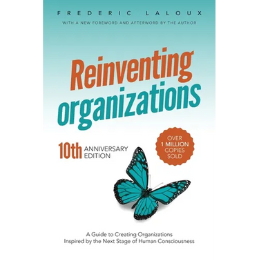 Reinventing Organizations: A Guide to Creating Organizations Inspired by the Next Stage of Human Consciousness