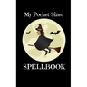 My Pocket-Sized SpellBook: For Witches Who Need Their Magic On The Go
