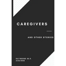Caregivers and Other Stories