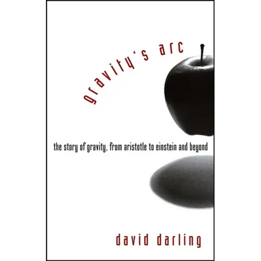 Gravity's Arc: The Story of Gravity from Aristotle to Einstein and Beyond