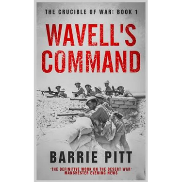Wavell's Command: The Crucible of War Book 1