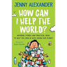 How Can I Help The World?: Inspiring Stories and Practical Ideas to help You Join in With Saving Our Planet