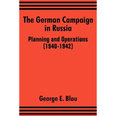 The German Campaign in Russia: Planning and Operations (1940-1942)