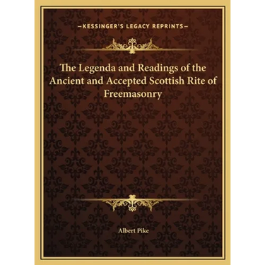 The Legenda and Readings of the Ancient and Accepted Scottish Rite of Freemasonry